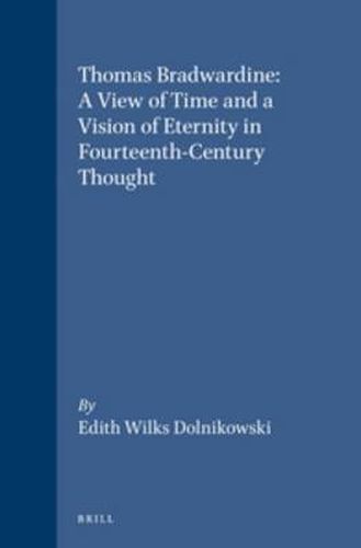 Cover image for Thomas Bradwardine: A View of Time and a Vision of Eternity in Fourteenth-Century Thought