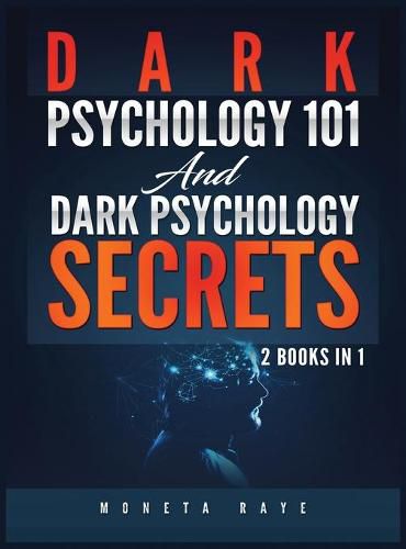 Cover image for Dark Psychology 101 AND Dark Psychology Secrets: 2 Books IN 1!