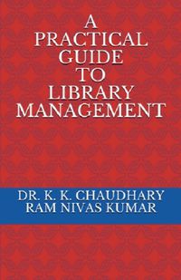 Cover image for A Practical Guide To Library Management