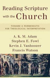 Cover image for Reading Scripture with the Church - Toward a Hermeneutic for Theological Interpretation