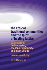 Cover image for The Ethic of Traditional Communities and the Spirit of Healing Justice: Studies from Hollow Water, the Iona Community, and Plum Village