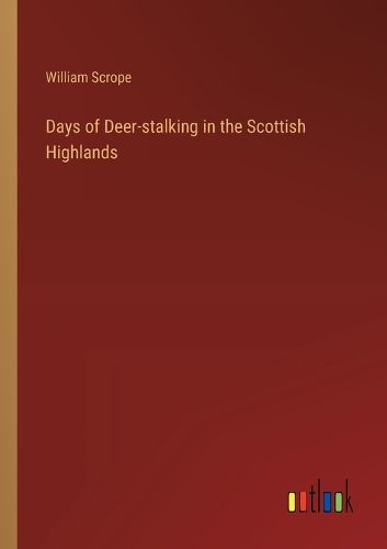 Days of Deer-stalking in the Scottish Highlands