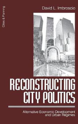 Cover image for Reconstructing City Politics: Alternative Economic Development and Urban Regimes