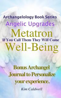 Cover image for Archangelology, Metatron, Well-Being: If You Call Them They Will Come