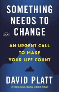 Cover image for Something Needs to Change: An Urgent Call to Make Your Life Count