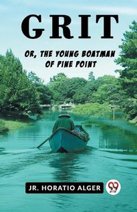 Cover image for Grit Or, The Young Boatman Of Pine Point