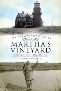 Cover image for The Wampanoag Tribe of Martha's Vineyard: Colonization to Recognition