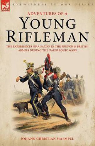 Cover image for Adventures of a Young Rifleman: the Experiences of a Saxon in the French & British Armies During the Napoleonic Wars