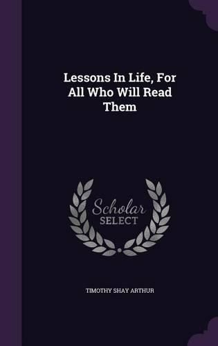 Cover image for Lessons in Life, for All Who Will Read Them