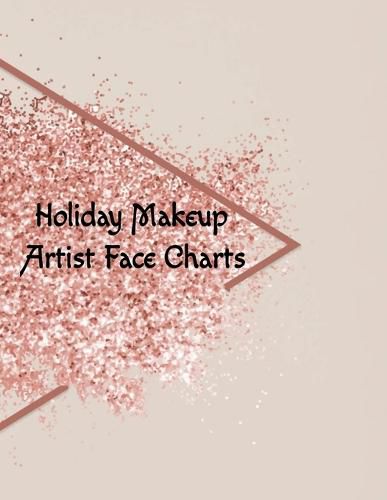 Cover image for Holiday Makeup Artist Face Charts: Make Up Artist Face Charts Practice Paper For Painting Face On Paper With Real Make-Up Brushes & Applicators - Festive & Glamorous Party Makeovers To Apply Highlighting & Contouring Techniques With Glitter