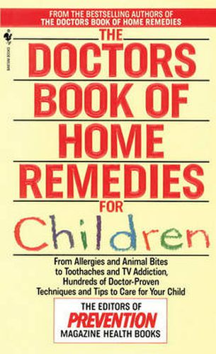 Cover image for The Doctors Book of Home Remedies for Children: From Allergies and Animal Bites to Toothache and TV Addiction : Hundreds of Doctor-Proven Techniques and Tips to Care for Your Kid