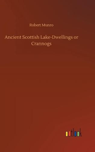 Cover image for Ancient Scottish Lake-Dwellings or Crannogs