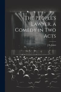 Cover image for The People's Lawyer, a Comedy in two Acts