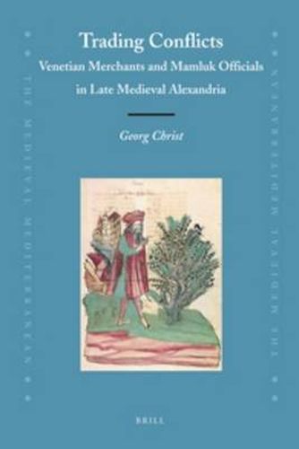 Cover image for Trading Conflicts: Venetian Merchants and Mamluk Officials in Late Medieval Alexandria