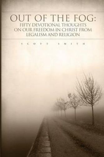Cover image for Out of the Fog: Fifty Devotional Thoughts on our Freedom in Christ from Legalism and Religion