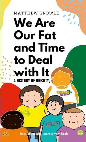 Cover image for We Are Our Fat and Time to Deal with It