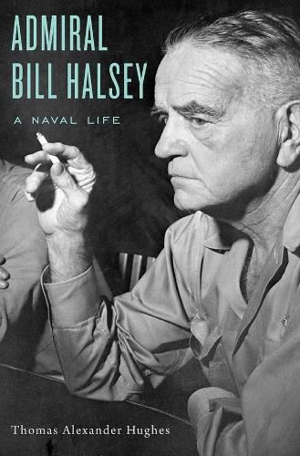 Cover image for Admiral Bill Halsey: A Naval Life