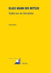Cover image for Klaus Mann Der Mittler: Studien Aus Vier Jahrzehnten