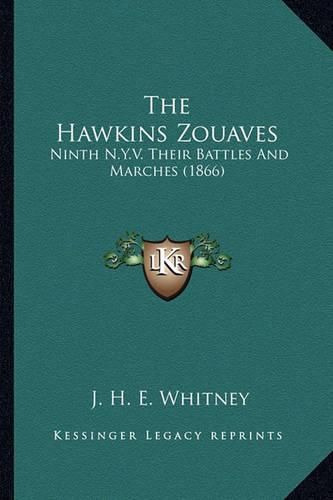 The Hawkins Zouaves the Hawkins Zouaves: Ninth N.Y.V. Their Battles and Marches (1866) Ninth N.Y.V. Their Battles and Marches (1866)