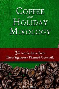 Cover image for Coffee and Holiday Mixology: 32 Iconic Bars Share Their Signature Themed Cocktails