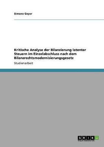 Cover image for Kritische Analyse der Bilanzierung latenter Steuern im Einzelabschluss nach dem Bilanzrechtsmodernisierungsgesetz