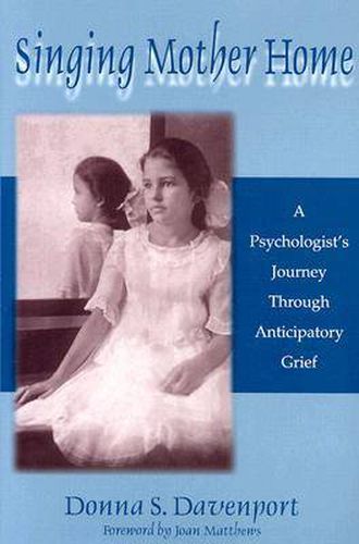 Cover image for Singing Mother Home: A Psychologist's Journey Through Anticipatory Grief