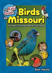 Cover image for The Kids' Guide to Birds of Missouri: Fun Facts, Activities and 86 Cool Birds