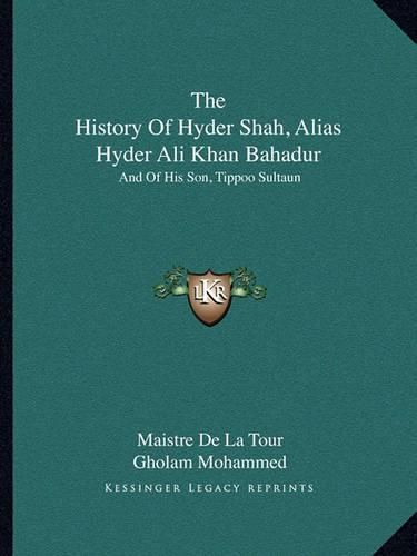 The History of Hyder Shah, Alias Hyder Ali Khan Bahadur: And of His Son, Tippoo Sultaun