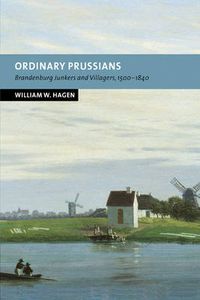 Cover image for Ordinary Prussians: Brandenburg Junkers and Villagers, 1500-1840