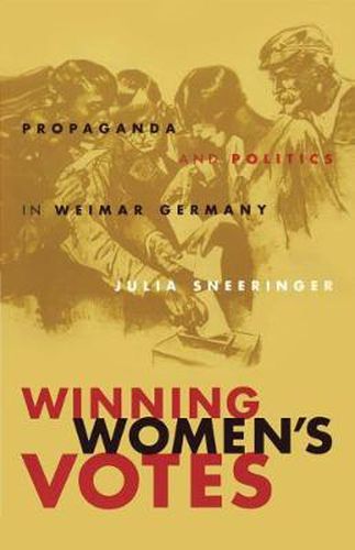 Cover image for Winning Women's Votes: Propaganda and Politics in Weimar Germany