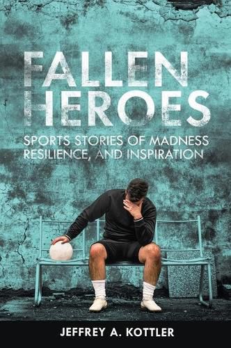 Cover image for Fallen Heroes: Sports Stories of Madness, Resilience, and Inspiration