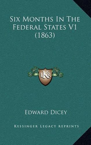 Cover image for Six Months in the Federal States V1 (1863)