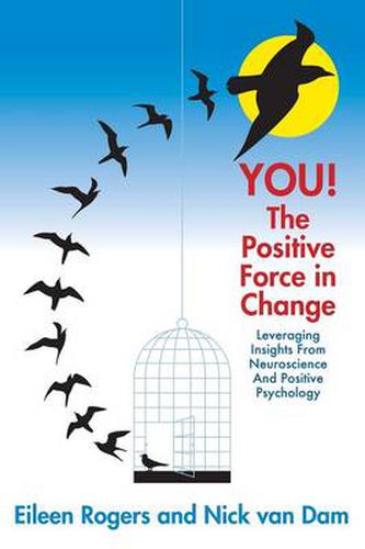 YOU! The Positive Force in Change: Leveraging Insights from Neuroscience and Positive Psychology