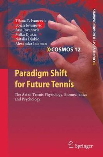 Paradigm Shift for Future Tennis: The Art of Tennis Physiology, Biomechanics and Psychology