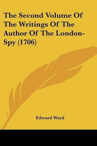 Cover image for The Second Volume of the Writings of the Author of the London-Spy (1706)