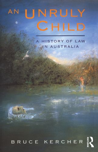 Cover image for An Unruly Child: A history of law in Australia