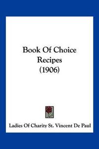 Cover image for Book of Choice Recipes (1906)