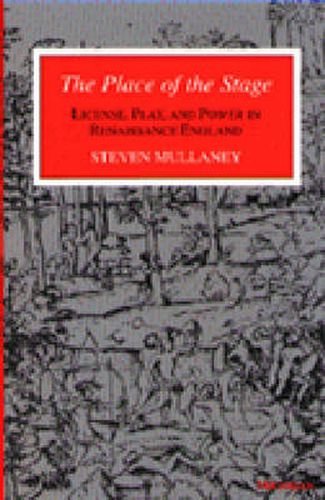 Cover image for The Place of the Stage: License, Play and Power in Renaissance England