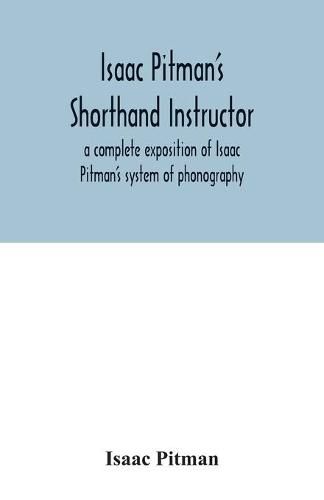 Isaac Pitman's shorthand instructor a complete exposition of Isaac Pitman's system of phonography