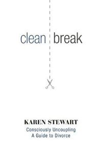 Cover image for Clean Break: Consciously Uncoupling: A Guide to Divorce