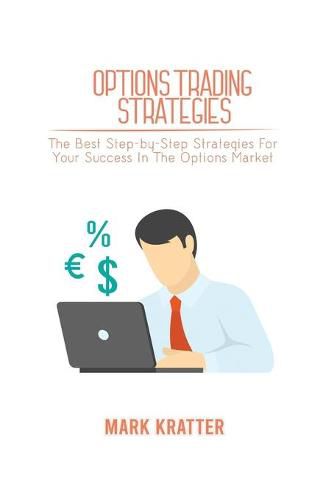 Cover image for Options Trading Strategies: The Best Step-by-Step Strategies For Your Success In The Options Market