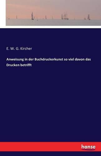 Cover image for Anweisung in der Buchdruckerkunst so viel davon das Drucken betrifft