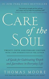 Cover image for Care of the Soul, Twenty-fifth Anniversary Ed: A Guide for Cultivating Depth and Sacredness in Everyday Life