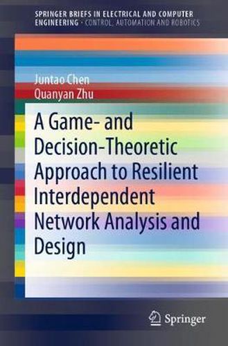 Cover image for A Game- and Decision-Theoretic Approach to Resilient Interdependent Network Analysis and Design