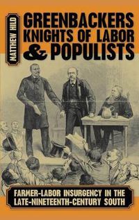 Cover image for Greenbackers, Knights of Labor, and Populists: Farmer-labor Insurgency in the Late-nineteenth-century South