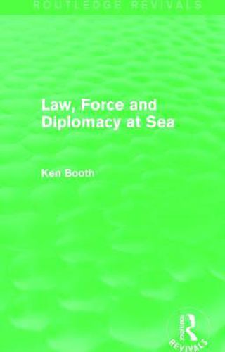 Cover image for Law, Force and Diplomacy at Sea (Routledge Revivals)