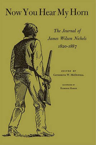 Cover image for Now You Hear My Horn: The Journal of James Wilson Nichols, 1820-1887