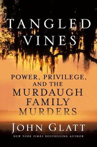 Cover image for Tangled Vines: Power, Privilege, and the Murdaugh Family Murders