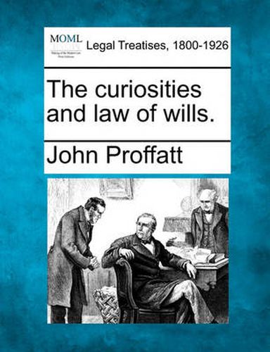 Cover image for The Curiosities and Law of Wills.