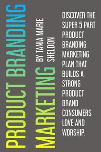 Cover image for Product Branding Marketing: Discover the super 5 part product branding marketing plan that builds a strong product consumers love and worship
